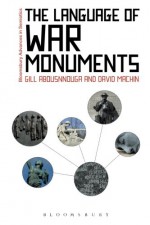 The Language of War Monuments (Bloomsbury Advances in Semiotics) - David Machin, Gill Abousnnouga