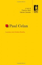 Paul Celan: la poesia come frontiera filosofica - Fabrizio Desideri, Massimo Baldi