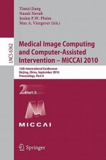 Medical Image Computing and Computer-Assisted Intervention - MICCAI 2010: 13th International Conference, Beijing, China, September 20-24, 2010, Proceedings, Part II - Tianzi Jiang, Nassir Navab, Josien P.W. Pluim, Max A. Viergever