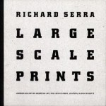 Richard Serra: Large Scale Prints - Richard Serra, Adam D. Weinberg, Joseph N. Newland, Richard H. Axsom, Allison N. Kemmerer, Staff of the Addison Gallery of American Art