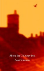 Above the Chimney Pots - Louise Lawrence