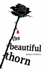 The Beautiful Thorn - Robert H. Bruce