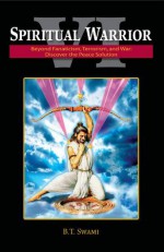 Spiritual Warrior VI: Beyond Fanaticism, Terrorism and War: Discover the Peace Solution - Bhakti Tirtha Swami