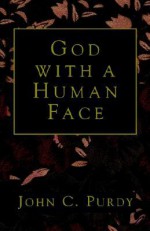 God with a Human Face - John C. Purdy