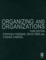 Organizing and Organizations - David B.P. Sims, Stephen Fineman