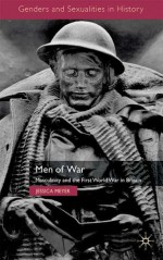 Men of War: Masculinity and the First World War in Britain - Jessica Meyer