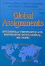 Global Assignments: Successfully Expatriating and Repatriating International Managers - J. Stewart Black, Mark E. Mendenhall, Hal B. Gregersen