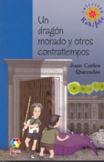 Un dragón morado y otros contratiempos/ A Purple Dragon and Other Mishaps (Col. Rehilete) (Spanish Edition) - Juan Carlos Quezadas, Manuel Poulain