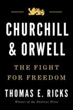 Churchill and Orwell: The Fight for Freedom - Thomas E. Ricks