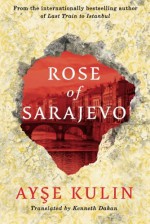 Rose of Sarajevo - Ayse Kulin, Kenneth Dakan