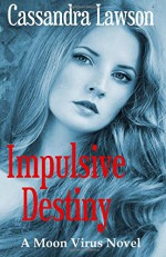 Impulsive Destiny (Moon Virus) (Volume 5) - Cassandra Lawson