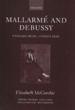 Mallarm and Debussy: Unheard Music, Unseen Text - Elizabeth McCombie