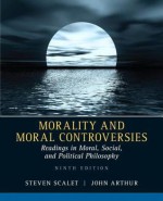 Morality and Moral Controversies: Readings in Moral, Social and Political Philosophy Plus Mysearchlab with Etext -- Access Card Package - Steven Scalet, John Arthur