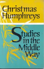 Studies in the Middle Way - Christmas Humphreys, Christmas Hunphreys