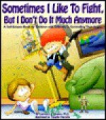 Sometimes I Like to Fight But I Don't Do It Much Anymore: A Self-Esteem Book for Children with Difficulty in Controlling Their Anger - Lawrence E. Shapiro, Timothy Parrotte