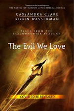 The Evil We Love - Cassandra Clare, Robin Wasserman