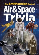 The Smithsonian Book of Air & Space Trivia - Smithsonian Institution, Amy Pastan