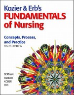 Kozier & Erb's Fundamentals of Nursing Value Pack (Includes Prentice Hall Real Nursing Skills: Intermediate to Advanced Nursing Skills & Prentice Hall - Barbara Kozier, Berman, Audrey J. Berman