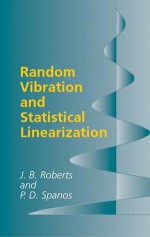 Random Vibration and Statistical Linearization - J.B. Roberts, P.D. Spanos