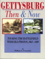 Gettysburg, Then & Now: Touring the Battlefield With Old Photos - William A. Frassanito