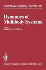 Dynamics of Multibody Systems: Iutam/Iftomm Symposium, Udine, Italy, September 16 20, 1985 - Giovanni Bianchi, Werner Schiehlen