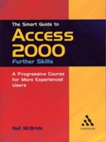 The Smart Guide to Access 2000: Further Skills : A Progressive Course for More Experienced Users (Smart Guides) - Nat McBride, Continuum International Publishing Group