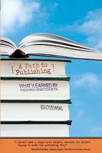 A Path to Publishing: What I Learned by Publishing a Nonfiction Book - Ed Cyzewski