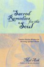 Sacred Remedies for the Soul: Timeless Healing Wisdom for Restoring Spiritual Health - Mel Ash