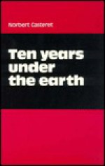 Ten Years Under the Earth - Norbert Casteret