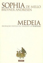 Medeia: recriação poética da tragédia de Eurípides - Sophia de Mello Breyner Andresen, Frederico Lourenço