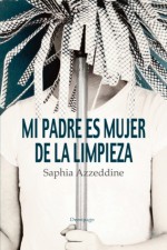 Mi padre es mujer de la limpieza - Saphia Azzeddine