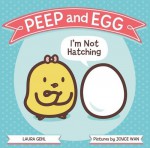 Peep and Egg: I'm Not Hatching - Laura Gehl, Joyce Wan