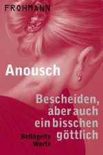 Bescheiden, aber auch ein bisschen göttlich: Beflügelte Worte (Neue Literaturen) (German Edition) - Anousch, Christiane Frohmann