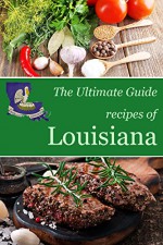 The Ultimate Guide: Recipes of Louisiana - Encore Books