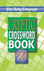 The Daily Telegraph Cryptic Crosswords Book 50 - Telegraph Group Limited