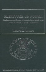 Plenitude of Power: The Doctrines and Exercise of Authority in the Middle Ages: Essays in Memory of Robert Louis Benson - Robert Louis Benson