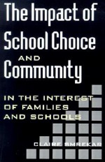 The Impact of School Choice and Community: In the Interest of Families and Schools - Claire Smrekar