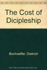 The Cost of Dicipleship - Dietrich Bonhoeffer