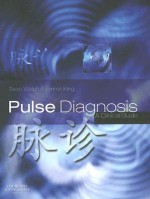 Pulse Diagnosis: A Clinical Guide - Sean Walsh, Emma King