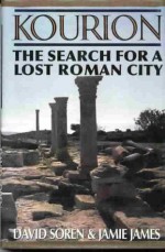 Kourion: The Search for a Lost Roman City - Howard David Soren, Jamie James