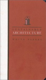 Earth Pledge White Papers Set: Sustainable Architecture White Papers: Essays on Design and Building for a Sustainable Future (Earth Pledge Series on Sustainable Development) - Earth Pledge Foundation, David E. Brown, Mindy Fox, Mary Rickel Pelletier