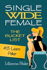 #15 Learn Poker (Single Wide Female: The Bucket List) - Lillianna Blake, P. Seymour