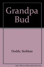 Grandpa Bud - Siobhan Dodds