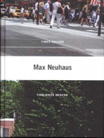 Max Neuhaus - Max Neuhaus, Christoph Cox, Branden W. Joseph, Liz Kotz, Ulrich Loock, Peter Pakesch, Alex Potts, Philippe Vergne, Lynne Cooke