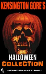 Kensington Gore's Halloween Collection - Kensington Gore, Graeme Parker, K.A. Hambly