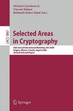 Selected Areas In Cryptography: 16th International Workshop, Sac 2009, Calgary, Alberta, Canada, August 13 14, 2009, Revised Selected Papers (Lecture Notes ... Computer Science / Security And Cryptology) - Michael J. Jacobson, Vincent Rijmen, Rei Safavi-Naini