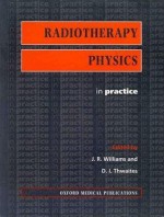 Radiotherapy Physics In Practice - J.R. Williams