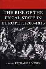 The Rise of the Fiscal State in Europe, C. 1200-1815 - Richard Bonney