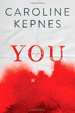 By Caroline Kepnes You: A Novel [Hardcover] - Caroline Kepnes