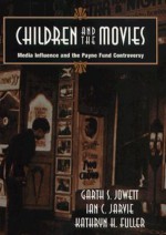 Children and the Movies: Media Influence and the Payne Fund Controversy - Garth S. Jowett, Kathryn H. Fuller, Ian C. Jarvie